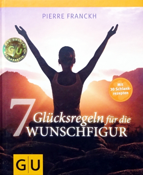 7 Glücksregeln für die Wunschfigur - Mit 30 Schlankrezepten von Pierre Fanckh